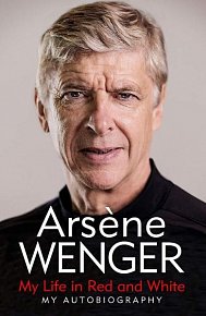 Arsene Wenger: My Life in Red and White. My Autobiography