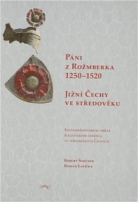 Páni z Rožmberka 1250-1520 - Jižní Čechy ve středověku