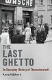 The Last Ghetto : An Everyday History of Theresienstadt