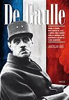 De Gaulle - Studie o člověku, který dokázal to, co je v politice vůbec nejtěžší: nikdy se nesklonil před nepřítelem a ubránil se i svým spojencům