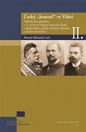 Český konzul ve Vídni II. - Politická korespondence c.k. ministra krajana Antonína Rezka s mladočeskými politiky Václavem Škardou a Karlem Kramářem