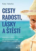 Cesty radosti, lásky a štěstí - Inspirativní příběhy a myšlenky, co vám pomohou najít trvalé štěstí v každém dni