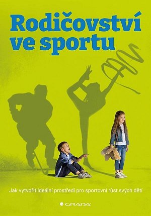 Rodičovství ve sportu - Jak vytvořit ideální prostředí pro sportovní růst svých dětí