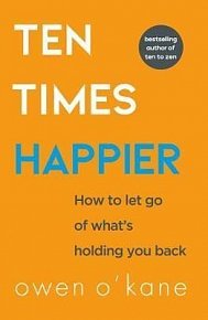 Ten Times Happier : How to Let Go of What´s Holding You Back