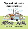 Tajemný průvodce strážce bojiště - Bitva u Hradce Králové 1866