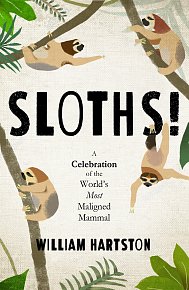Sloths: A Celebration of the World’s Most Maligned Mammal