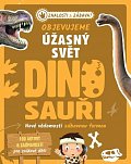 Objevujeme úžasný svět Dinosauři - Nové vědomosti zábavnou formou