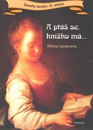 A ptáš se, knížko má...Ženské deníky 19. století