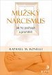 Mužský narcismus - Jak ho pochopit a proměnit