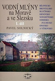 Vodní mlýny Na Moravě a ve Slezsku 1.díl