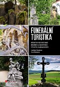 Funerální turistika - Hřbitovní historie, hrobky a kostnice, výlety, zajímavosti