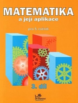 Matematika a její aplikace pro 5. ročník 3. díl - 5. ročník