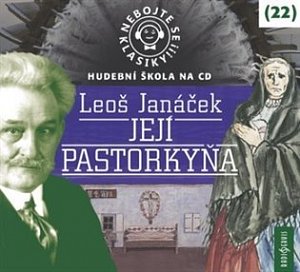 Nebojte se klasiky! 22 Leoš Janáček: Její Pastorkyňa - CDmp3