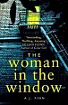 The Woman in the Window : The Top Ten Sunday Times Bestselling Debut Crime Thriller Everyone is Talking About!