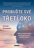 Probuďte své třetí oko - Aktivace šestého smyslu pro dosažení osvícení, poznání a intuice