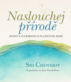 Naslouchej přírodě - Život v harmonii s planetou Zemí