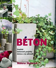 Beton - Snadné betonové projekty doma a na zahradě