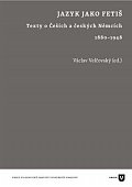 Jazyk jako fetiš - Texty o Češích a českých Němcích 1880-1948