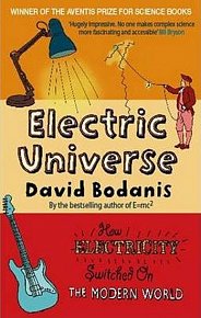 Electric Universe : How Electricity Switched on the Modern World