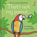That´s Not My Parrot... Its Tummy Is Too Fluffy / Usborne Touchy-Feely Books
