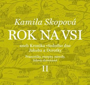 Rok na vsi aneb Kronika všedního dne Jakuba a Dorotky - Pranostiky, recepty, návody, lidová slovesnost II.