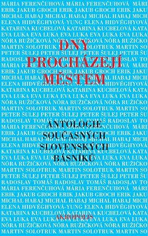 Dny procházejí městem - Antologie současných slovenských básníků