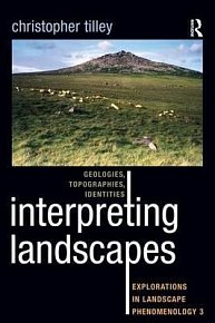 Interpreting Landscapes : Geologies, Topographies, Identities; Explorations in Landscape Phenomenology 3