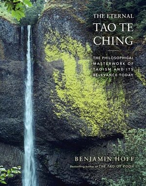 The Eternal Tao Te Ching : The Philosophical Masterwork of Taoism and