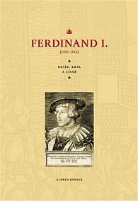 Ferdinand I. - Kníže, král, a císař (1503-1564)