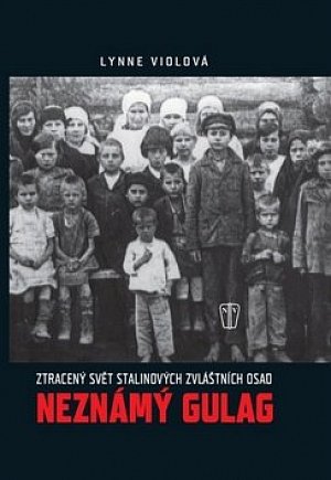Neznámý gulag - Ztracený svět Stalinových zvláštních osad