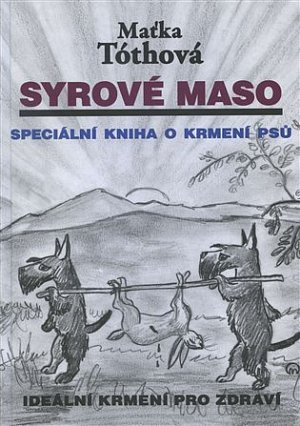 Syrové maso: Speciální kniha o krmení psů. Ideální krmení pro zdraví
