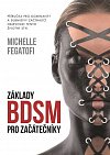 Základy BDSM pro začátečníky - Příručka pro dominanty a submisivy začínající objevovat tento životní styl