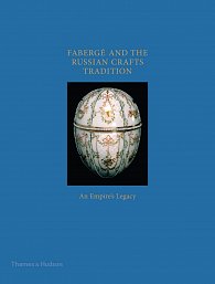Fabergé and the Russian Crafts Tradition: An Empire's Legacy