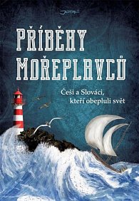 Příběhy mořeplavců - Češi a Slováci, kteří obepluli svět, 1.  vydání