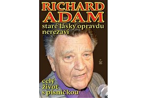 Richard Adam staré lásky opravdu nerezaví - celý život s písničkou