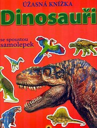 Dinosauři - Úžasná knížka se spoustou samolepek