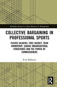 Collective Bargaining in Professional Sports : Player Salaries, Free Agency, Team Ownership, League Organizational Structures and the Power of Commissioners