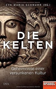 Die Kelten: Geheimnisse einer versunkenen Kultur