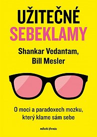 Užitečné sebeklamy - O moci a paradoxech mozku, který klame sám sebe