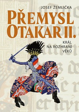 Přemysl Otakar II. - Král na rozhraní věků