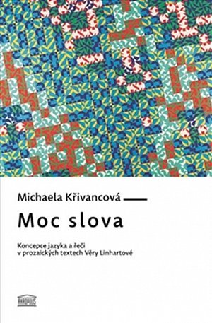 Moc slova - Koncepce jazyka a řeči v prozaických textech Věry Linhartové