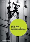 Petr Uhl - Dělal jsem, co jsem považoval za správné