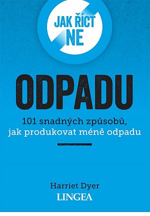 Jak říct ne odpadu - 101 snadných způsobů, jak produkovat méně odpadu