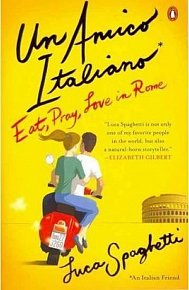 Un Amico Italiano : Eat, Pray, Love in Rome