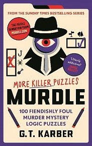 Murdle: More Killer Puzzles: 100 Fiendishly Foul Murder Mystery Logic Puzzles