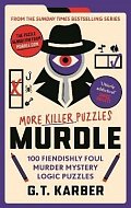 Murdle: More Killer Puzzles: 100 Fiendishly Foul Murder Mystery Logic Puzzles