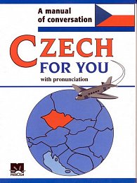 Czech for you with pronunciation - A manual of conversation