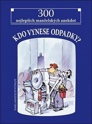 Kdo vynese odpadky? - 300 nejlepších manželských anekdot