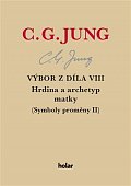 Výbor z díla VIII. - Hrdina a archetyp matky (Symboly proměny II)