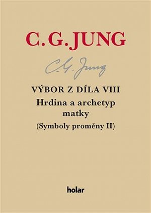 Výbor z díla VIII. - Hrdina a archetyp matky (Symboly proměny II)